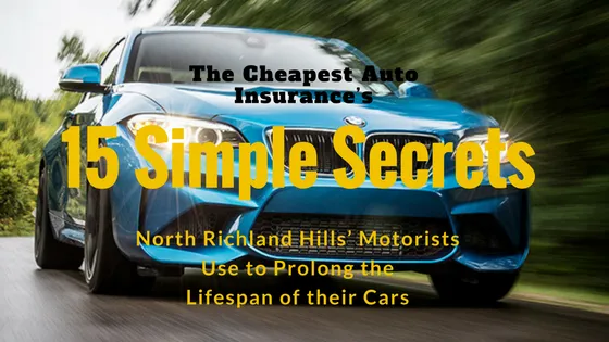 15 Simple Secrets North Richland Hills’ Motorists Use to Prolong the Lifespan of their Cars