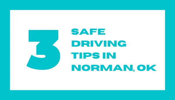 3 Safe Driving Tips In Norman, Oklahoma For Cheaper Auto Insurance Rates ss
