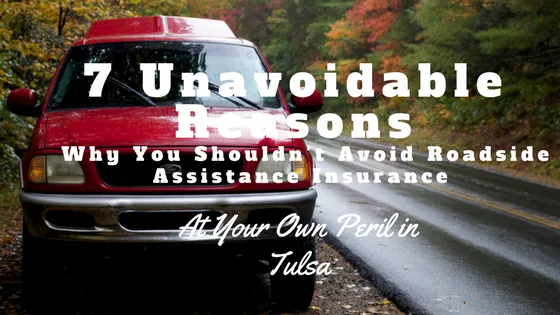 7 Unavoidable Reasons Why You Shouldn't Avoid Roadside Assistance Insurance