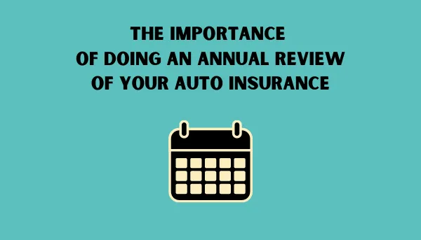 The Importance of Doing an Annual Review of Your Auto Insurance