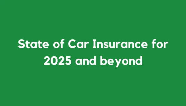 State of Car Insurance for 2025 and beyond