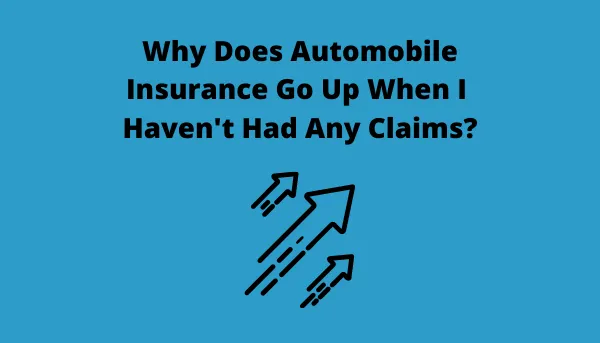 Why Does Automobile Insurance go up when I haven't had any Claims?