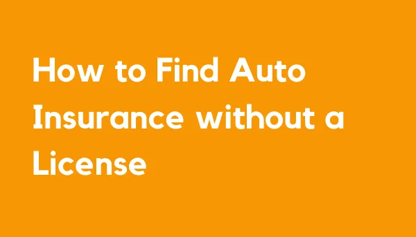 How to Find Auto Insurance without a License