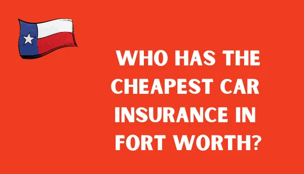 Who Has The Cheapest Car Insurance In Forth Worth?