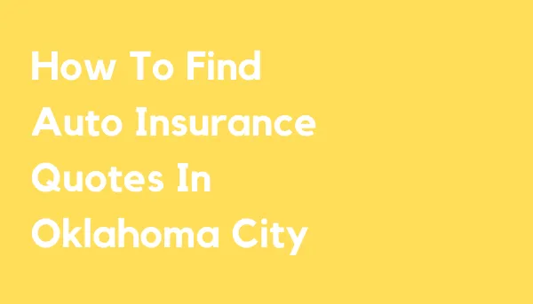 How To Find Cheap Auto Insurance Quotes in Oklahoma City