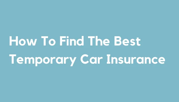 How To Find The Best Temporary Car Insurance