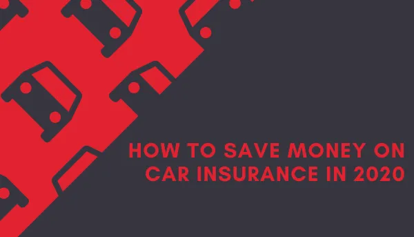 How to Save Money on Car Insurance in 2020