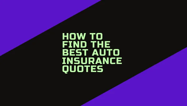 How to Find the Best Auto Insurance Quotes