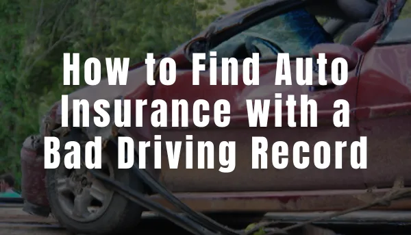 How to Find Auto Insurance with a Bad Driving Record