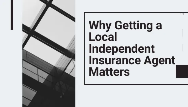 Why Getting a Local Independent Insurance Agent Matters