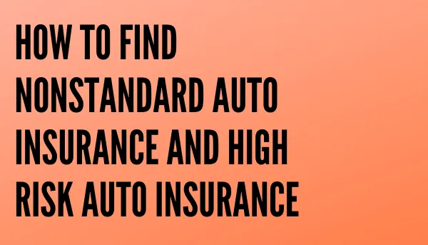 How to Find Nonstandard Auto Insurance and High Risk Auto Insurance