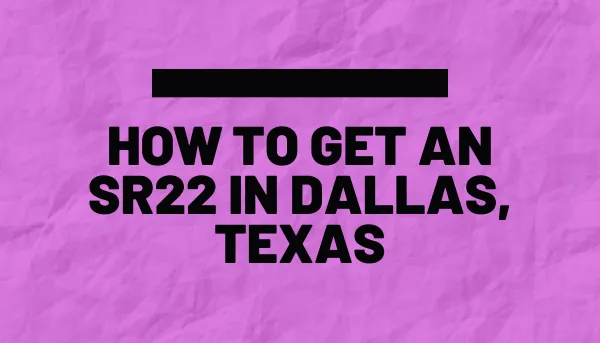 How to Get a SR22 in Dallas, Texas
