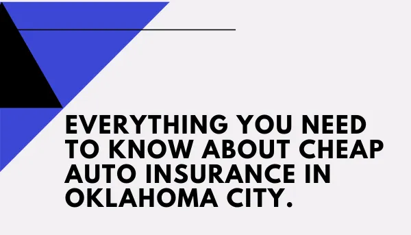 Everything You Need To Know About Cheap Auto Insurance In Oklahoma City