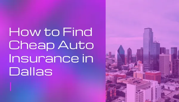 How to Find Cheap Auto Insurance in Dallas