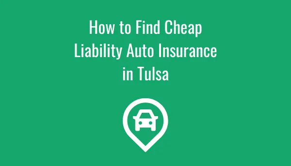 How To Find Cheap Liability Auto Insurance In Tulsa?