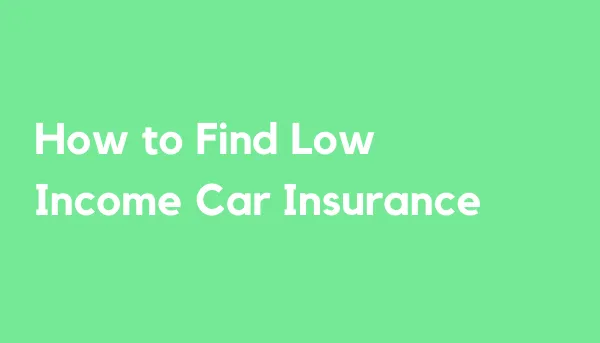 How to Find Low Income Car Insurance