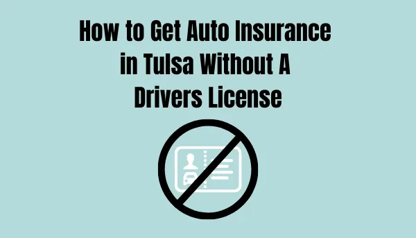 How To Get Auto Insurance In Tulsa Without A Driver’s License