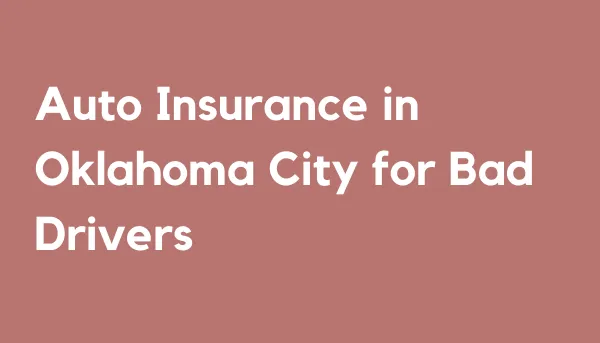 Auto Insurance in Oklahoma City for Bad Drivers