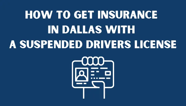 How To Get Auto Insurance In Dallas With A Suspended License