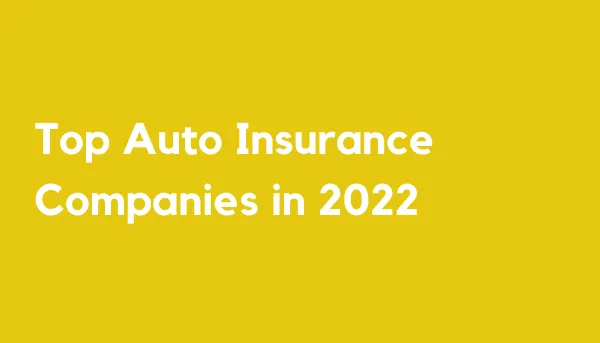 Top Auto Insurance Companies in 2022