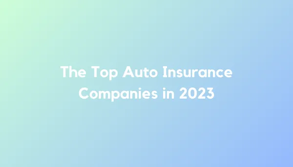 Top Auto Insurance Companies in 2023