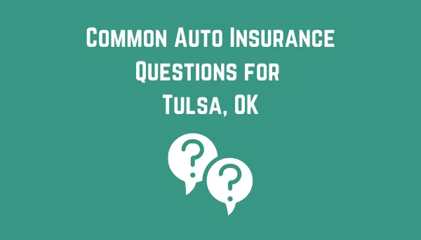 Common Auto Insurance Questions For Tulsa, Oklahoma Drivers