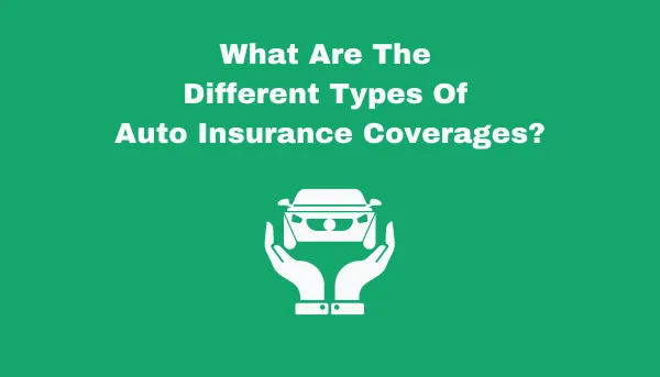 What Are The Different Types of Auto Insurance Coverages