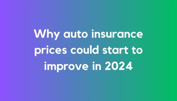 Why auto insurance prices could start to improve in 2024