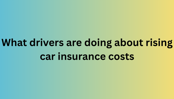 What drivers are doing about rising car insurance costs