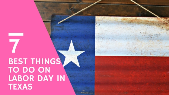 Labor Day in Texas 7 tips for labor day in Texas
