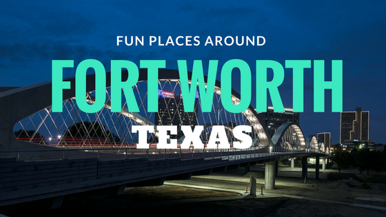 Fun Places Around Fort Worth, Texas