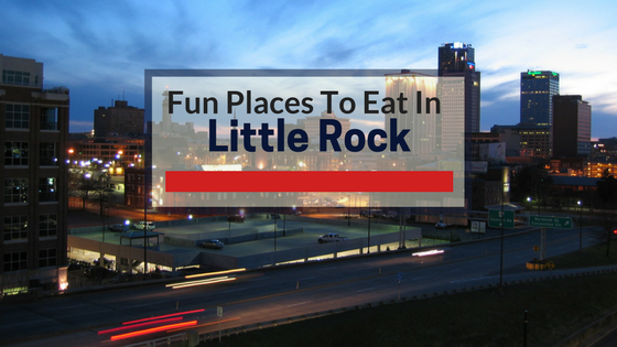 Little Rock Arkansas Background With Text Fun Places To Eat In Little Rock