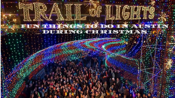 Fun Things To Do In Austin During Christmas Trail Of Lights