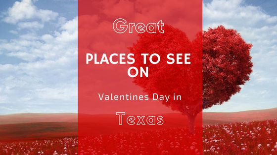 Great Places To See On Valentines Day In Texas