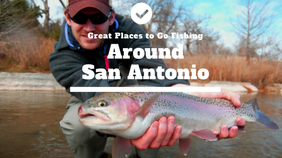 Great Places to Go Fishing Around San Antonio