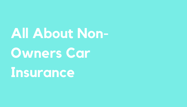 all-about-non-owners-car-insurance